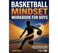 Basketball Mindset Workbook for Boys - Build Confidence, Mental Toughness, and a Strong Mind with Fun Basketball Workouts, Nutrition Tips, and Training Logs