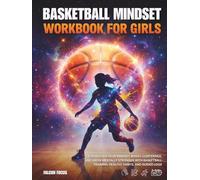 Basketball Mindset Workbook for Girls - Build Confidence, Mental Toughness, and a Strong Mind with Fun Basketball Workouts, Nutrition Tips, and Training Logs