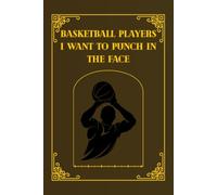 Basketball Players I Want To Punch In The Face: Basketball Player Gift Notebook for Her - Funny 6x9 Lined Journal, 100 Pages, Ideal for High School Seniors, Birthday & Team Gifts