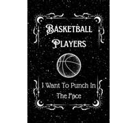 Basketball Players I Want To Punch In The Face: Funny Basketball Notebook for Girls - 6x9 Lined Journal, Perfect Gift for High School Seniors, 100 Pages to Write In