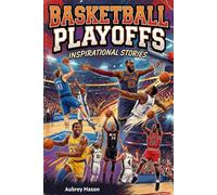 Basketball Playoffs Inspirational Stories: 30 Incredible Postseason Tales of Courage, Clutch, and Championship Dreams (Basketball Stories for Kids & Teens)