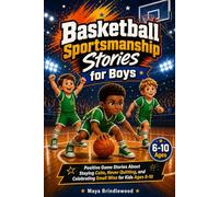 Basketball Sportsmanship Stories for Boys: Positive Game Stories About Staying Calm, Never Quitting, and Celebrating Small Wins for Kids Ages 6-10