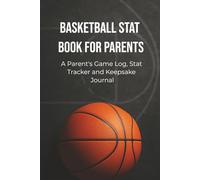 Basketball Stat Book for Parents: A Parent's Game Log, Stat Tracker and Keepsake Journal