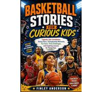 BASKETBALL STORIES FOR CURIOUS KIDS: Legends, Epic Comebacks, Rising Stars, Championship Moments, Fun Facts, Trivia Challenges, and Inspiring Lessons for Young Fans