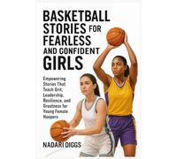 Basketball Stories for Fearless and Confident Girls: Empowering Stories That Teach Grit, Leadership, Resilience and Greatness for Young Female Hoopers