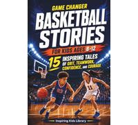 Basketball Stories for Kids Ages 8-12: 15 Inspiring Tales of Grit, Teamwork, Confidence, and Courage (Game Changer)