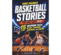 Basketball Stories for Kids Ages 8-12: 15 Inspiring Tales of Grit, Teamwork, Confidence, and Courage (Game Changer)