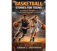 BASKETBALL STORIES FOR TEENS: Confidence, Discipline, and Life Lessons Learned on the Court