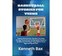 BASKETBALL STORIES FOR TEENS: Inspiring Tales of Courage, Team Spirit, Overcoming Adversity, Personal Growth, and Unforgettable Moments on and off the Court