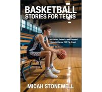 BASKETBALL STORIES FOR TEENS: Self Belief, Setbacks and Personal Growth On and Off The Court