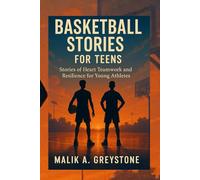 Basketball Stories for Teens: Stories Of Heart Team Work and Resilience For Young Athletes