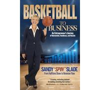 Basketball to Business: An Entrepreneur's Journey of Reinvention, Resilience, and Results