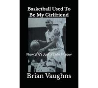 Basketball Used To Be My Girlfriend: Now She's Just a Lady I Know