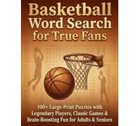 Basketball Word Search for True Fans: 100+ Large-Print Puzzles with Legendary Players, Classic Games & Brain-Boosting Fun for Adults & Seniors