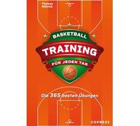 Basketballtraining für jeden Tag. Die 365 besten Übungen.: Trainingsplan erstellen für Hobby- und Profi-Basketballspieler. Bebilderte ... Warmup, Offense, Defense, Koordination u.v.m.