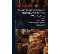 Basketry of the Coast and Islands of the Pacific, etc.