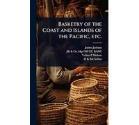 Basketry of the Coast and Islands of the Pacific, etc.