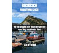 BASKISCH REISEFÜHRER 2025: Wo die Sprache älter ist als die Zeit und jeder Weg zum Wunder führt