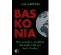 Baskonia. Una Solución Al Problema Del Nombre Del País De Los Baskos