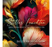 Basler Madrigalisten, Raphael Immoos - Stilles Leuchten - Swiss Choral Music Of