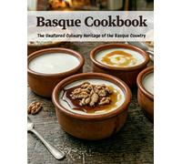 Basque Cookbook: The Unaltered Culinary Heritage of the Basque Country