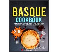Basque Cookbook: Traditional Cooking Made Easy, Quick and Delicious with Authentic Basque Recipes