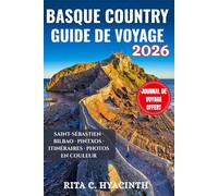 BASQUE COUNTRY GUIDE DE VOYAGE: Le guide de poche ultime du nord de l'Espagne : Saint-Sébastien, Bilbao, culture des pintxos, trésors cachés et photos en couleur