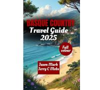 BASQUE COUNTRY TRAVEL GUIDE 2025: Exploring Spain's Rich Culture, Stunning Landscapes and Unique Cuisine