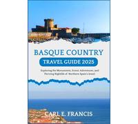 Basque Country Travel Guide 2025: Exploring the Monuments, Scenic Adventures, and Thriving Nightlife of Northern Spain’s Jewel. (Memorable Holiday Destinations)