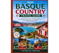 BASQUE COUNTRY TRAVEL GUIDE 2026: A Complete First-Timer's Companion to Bilbao, San Sebastián, the Hidden Coast & French Basque Country - Pintxos, Belle Époque Cities, Budgets, Transport & Itineraries