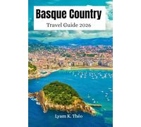 Basque Country Travel Guide 2026: A Northern Spain Itinerary to Explore Bilbao, San Sebastián, Vitoria Gasteiz with Hidden Gems, Pintxos, Beaches, Culture, Scenic Road Trips, Top Attractions & Maps