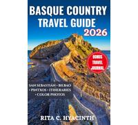 BASQUE COUNTRY TRAVEL GUIDE: The Ultimate Northern Spain Pocket Planner: San Sebastián, Bilbao, Pintxos Culture, Hidden Gems & Color Photos