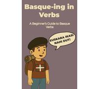 Basque-ing in Verbs: A beginner's guide to Basque verbs.