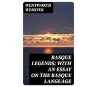 Basque Legends; With An Essay On The Basque Language (ebook)