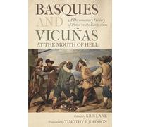 Basques and Vicuñas at the Mouth of Hell: A Documentary History of Potosí in the Early 1620s (The Basque Series)