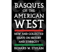 Basques of the American West: New and Collected Essays on History and Ethnicity (The Basque Series)