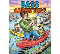 Bass Adventure: A Kayak Fishing Coloring Book for Kids Ages 6-10: 32 Pages of Freshwater Fun - Learn to Kayak Fish for Bass