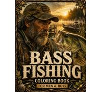 Bass Fishing Coloring Book for Men & Boys: Realistic Largemouth & Smallmouth Bass, Anglers, Boats, Lures & Freshwater Scenes | 80+ Detailed Designs for Men, Boys & Fishing Enthusiasts