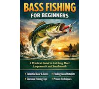 Bass Fishing for Beginners: A Practical Guide to Catching More Largemouth and Smallmouth