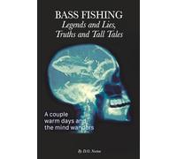 Bass Fishing Legends and Lies, Truths and Tall Tales