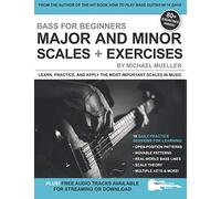 Bass for Beginners: Major and Minor Scales + Exercises: Learn, Practice & Apply the Most Important Scales in Music (Music Lessons for Beginners)