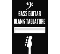 Bass Guitar Blank Tablature: Blank Bass Tab Book to Write Bass Lines and Song Ideas - 120 Pages (Bass Tab Notebook)