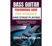 BASS GUITAR PERFORMANCE GUIDE FOR WORSHIP AND STAGE PLAYING: Understanding Chord Movement, Rhythm Patterns, and Musical Interaction