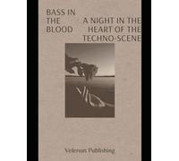 Bass in the Blood A Night in the Heart of the Techno Scene