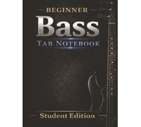 Bass Tablature Notebook for Beginners: 4-String Bass Tab Book with Measure Guides for Scales, and Songs (Student Edition)