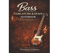 Bass Tablature & Staff Notebook: Standard Notation and Tab Paper for Bass Guitar (Premium Edition): Bass Staff and Tab Paper for Musicians