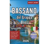 Bassano del Grappa Bliss 2026: Complete Italy Travel Guide: Bridges, Markets & Veneto Charm