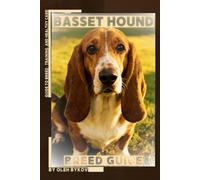 Basset Hound: A Practical, Evidence-Based Guide to Breed Traits, Care, Training, and Healthy Ownership