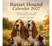 Basset Hound Calendar 2027: 15 Months of Gentle, Loyal, Lovable, and Long-Eared Scent Hounds | Jan 27-Mar 2028