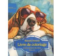 Basset Hound: Livre de coloriage pour les amoureux des chiens - Édition d’été (Nos chiens adorés)